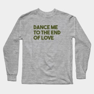 Dance Me To The End Of Love, green Long Sleeve T-Shirt